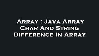 Array : Java Array Char And String Difference In Array