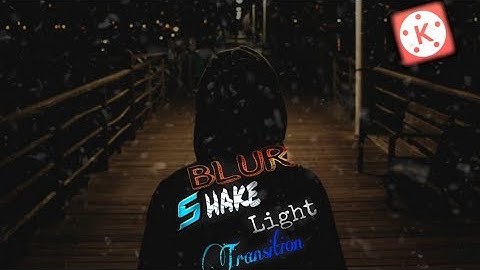 How To Edit Blur Shake Light Transition In Kinemaster !✌