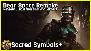 Dead Space Remake Review Discussion and Spoilercast | Sacred Symbols+, Episode 275