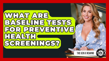 What Are Baseline Tests For Preventive Health Screenings? - The Gen X Rewind