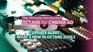 What's New In Octane  2026.1 | Octane Course for Cinema 4d UPDATED with 9 videos!