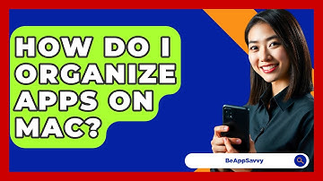 How Do I Organize Apps On Mac? - Be App Savvy