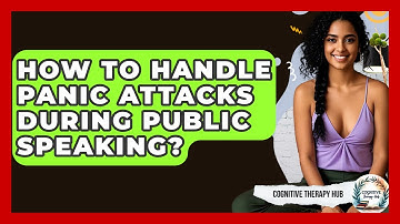 How To Handle Panic Attacks During Public Speaking? - Cognitive Therapy Hub