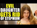 EVIL DAUGHTER Gets Rid of STEPMOM!!!! YOU WON'T BELIEVE How This Ends!!!!