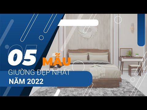 Tổng hợp 5 mẫu giường đẹp nhất năm 2022