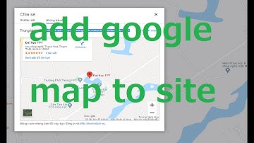 Cách nhúng GOOGLE MAP vào Website cực đơn giản - How to add google map to website