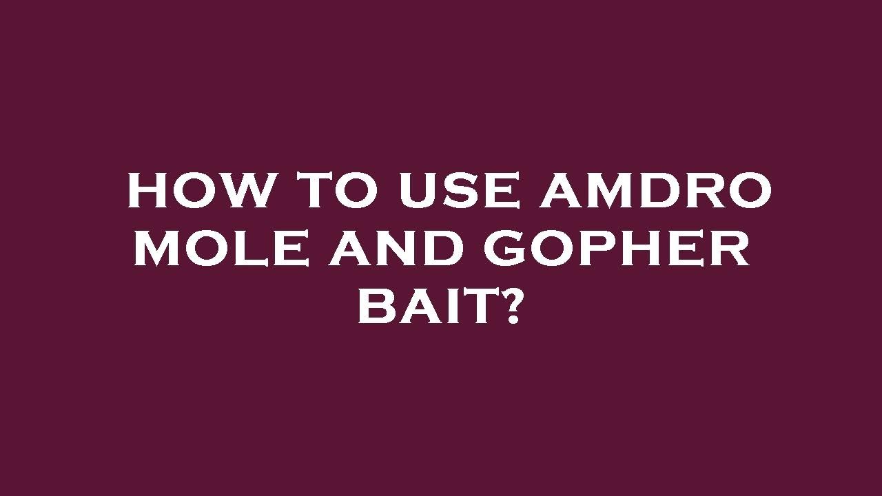 How To Use Amdro Gopher Bait