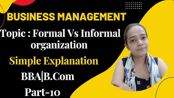 Business Management|Formal Vs Informal Organizations|BBA/B.Com|Part-10