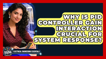 Why Is PID Controller Gain Interaction Crucial For System Response?