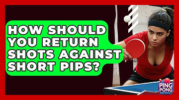 How Should You Return Shots Against Short Pips? - Ping Pong Prodigy