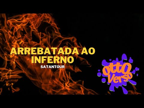 VIAGEM AOS INFA - ARREBATADA AO INFERNO - SATANTOUR