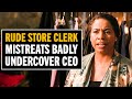 Undercover ceo is judged by a rude store clerk