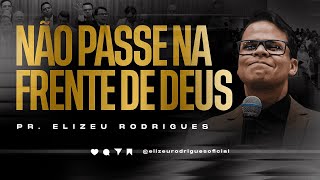 Download Lagu Não Passe na Frente de Deus l Pr. Elizeu Rodrigues MP3
