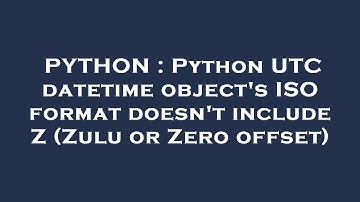 PYTHON : Python UTC datetime object