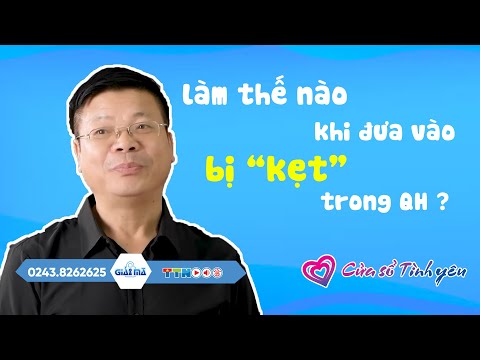 Nghe Cửa Sổ Tình Yêu: Làm Thế Nào Khi Đưa Vào Bị Kẹt Trong QH ? 