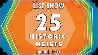 25 Historic Heists - mental_floss List Show Ep. 322 | Mental Floss