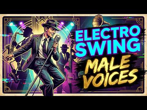 Electro Swing Male Voices Mix 🥂 | Gatsby Charleston Grooves & Deep Vocals
