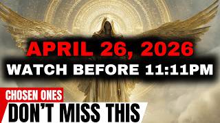 April 26, 2026 — Watch Before 11:11 PM — Pay Attention