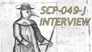 An Interview with 'The Plague Fellow' SCP-049-J