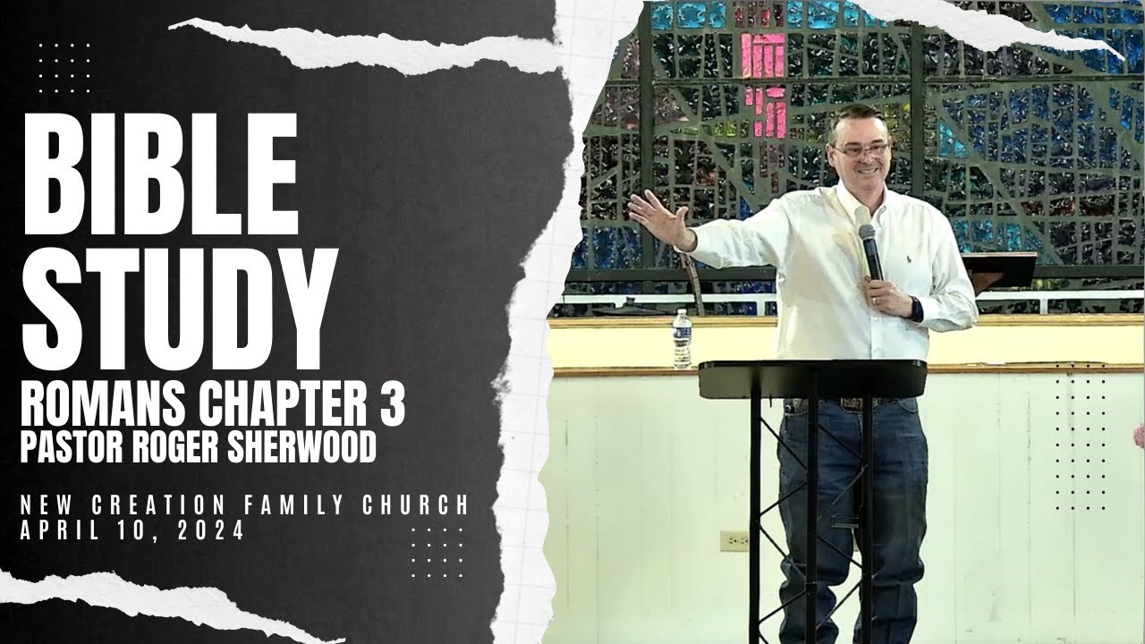 Bible Study | Romans Chapter 3 | Pastor Roger Sherwood | New Creation ...