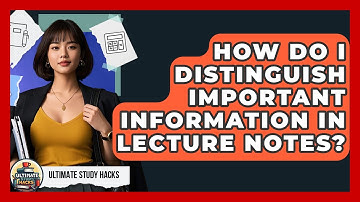 How Do I Distinguish Important Information In Lecture Notes? - Ultimate Study Hacks