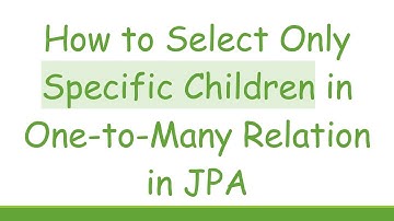 How to Select Only Specific Children in One-to-Many Relation in JPA