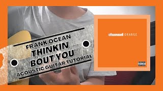 DETAILED Guitar Tutorial on How to Play THINKIN BOUT YOU by FRANK OCEAN | No Capo Needed! DETAILED Guitar Tutorial on How to Play THINKIN BOUT YOU by FRANK OCEAN | No Capo Needed!