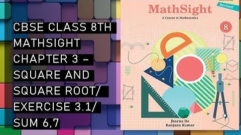 CBSE/Class 8th/Mathsight /Chapter 3- Square and Squareroot; Cube and Cuberoot/ Exercise 3 1/ Sum 6,7