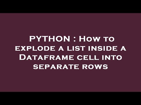 PYTHON : How to explode a list inside a Dataframe cell into separate rows