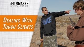 Dealing With Tough Clients - iFilmmaker [Ep38]