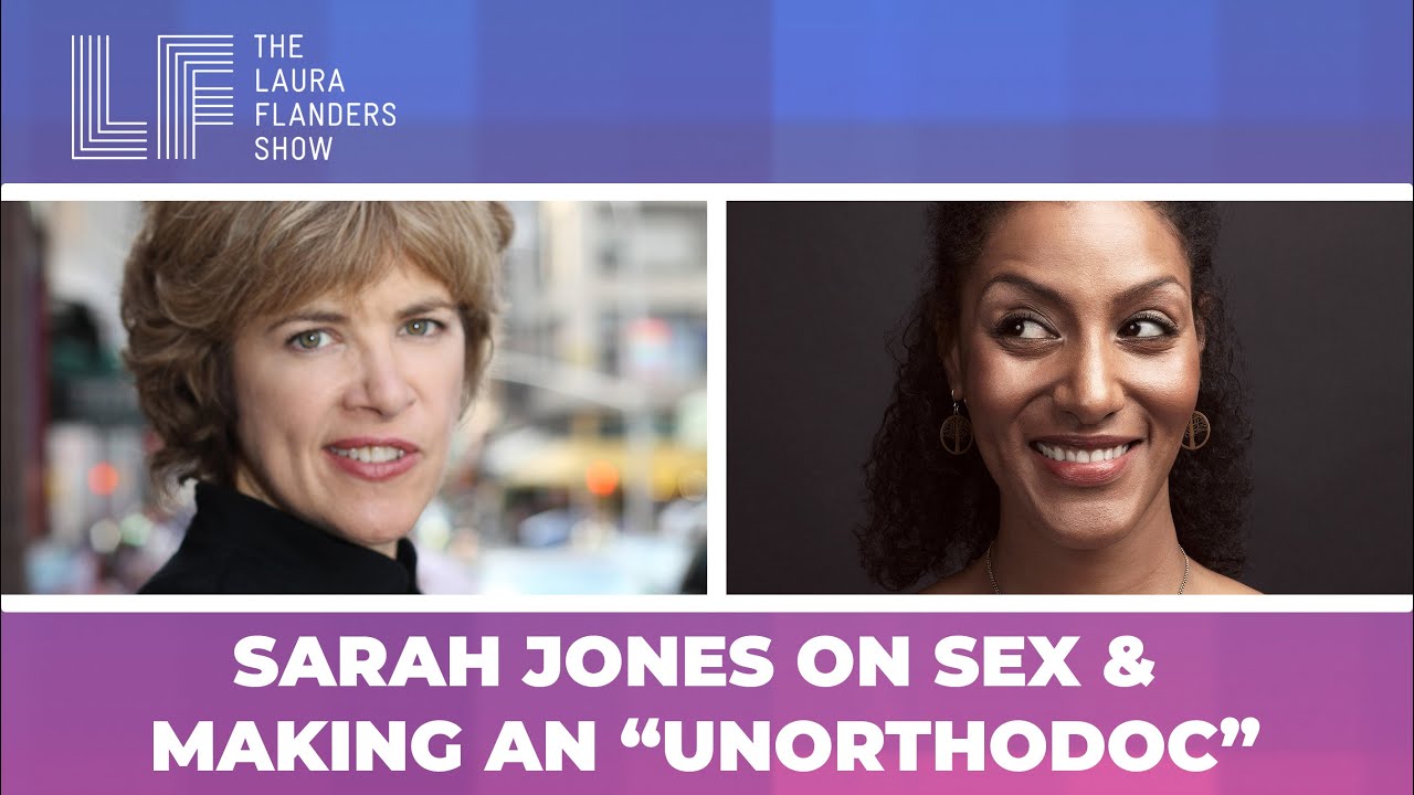 Sarah Jones on Sex and Making an “Unorthodoc”