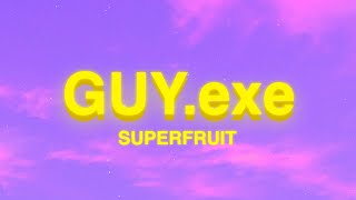 Superfruit - GUY.exe (Lyrics)