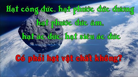 Hạt công đức, phước đức, ác đức, siêu ác đức có được xem là hạt vật chất không