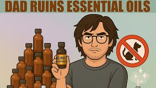 Dad Ruins Essential Oils: Pet Poison, Snake Oil, or Fancy Air Freshener?