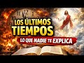 LO QUE LA BIBLIA DICE SOBRE LOS ÚLTIMOS TIEMPOS Y NADIE TE EXPLICA CLARAMENTE
