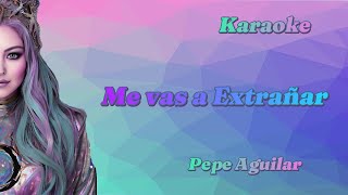 ME VAS A EXTRAÑAR PEPE AGUILAR KARAOKE