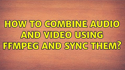 How to combine audio and video using FFmpeg and sync them?