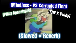 Mindless Slowed Reverb Pibby Apocalypse Vs Corrupted Finn Fnf