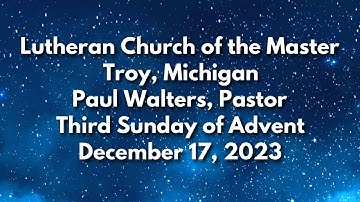 Third Sunday of Advent - Sunday Worship - 12/17/23