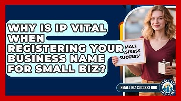 Why Is IP Vital When Registering Your Business Name For Small Biz? - Small Biz Success Hub