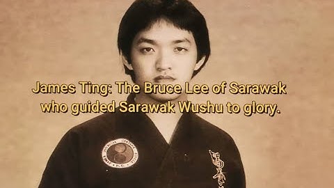 Sarawak Adventures, Ep. 31: James Ting - The Bruce Lee of Sarawak who guided Sarawak Wushu to glory.