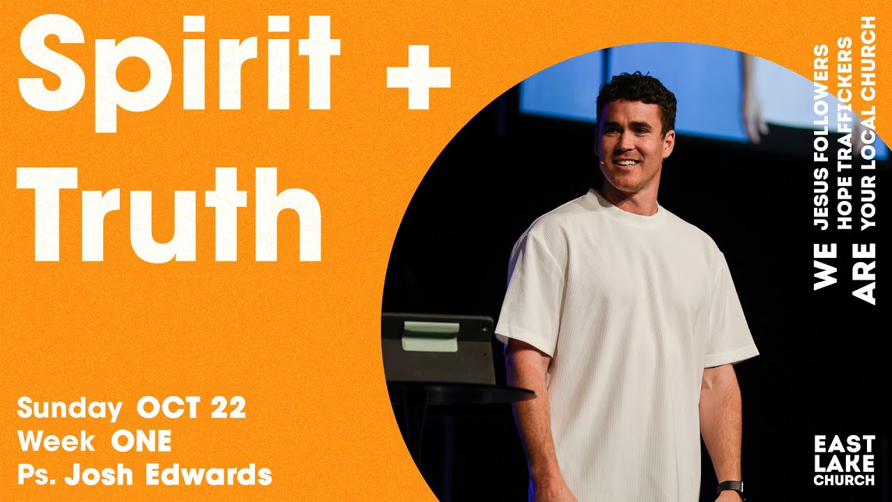 Spirit + Truth | Wk1 | Ps. Josh Edwards - YouTube