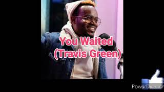 You waited - Travis Greene (lyrics)