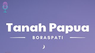 Tanah Papua - Boraspati (Lyrics/Lirik Lagu)