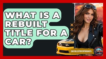 What Is A Rebuilt Title For A Car? - Car Collector Enthusiasts