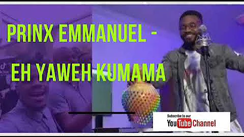 Eh Yaweh Kumama - Prinx Emmanuel