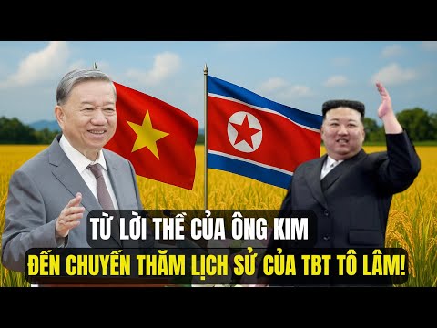 Từ Lời Thề Của Ông Kim Jong Un  Đến Chuyến Thăm Lịch Sử của TBT Tô Lâm!