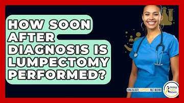 How Soon After Diagnosis Is Lumpectomy Performed? - Oncology Support Network