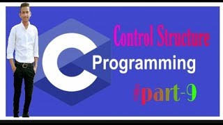 Control Structure in C Language |#part-9| C Tutorial Programming Language