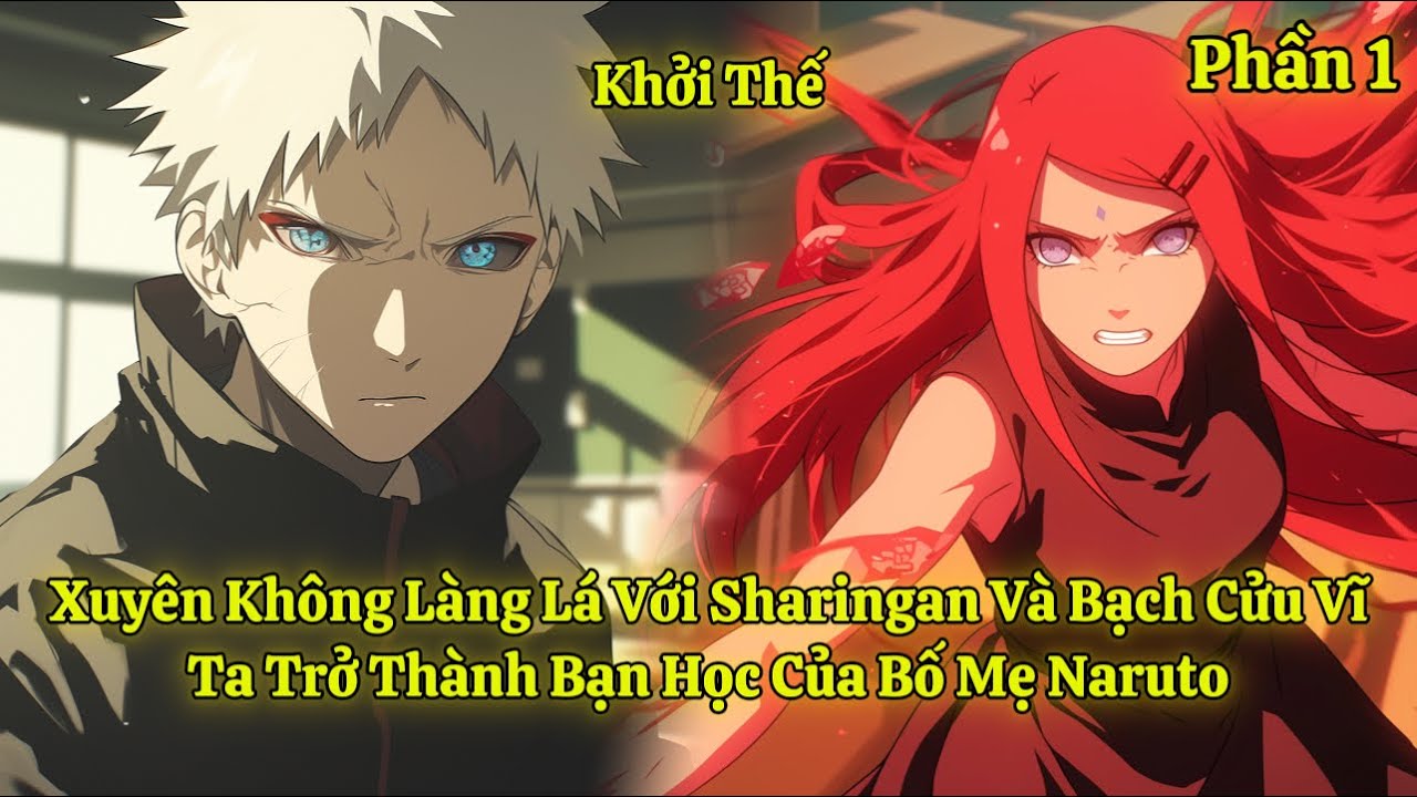 Xuyên Không Làng Lá Với Sharingan Và Bạch Cửu Vĩ, Ta Trở Thành Bạn Học Của Bố Mẹ Naruto | Phần 1